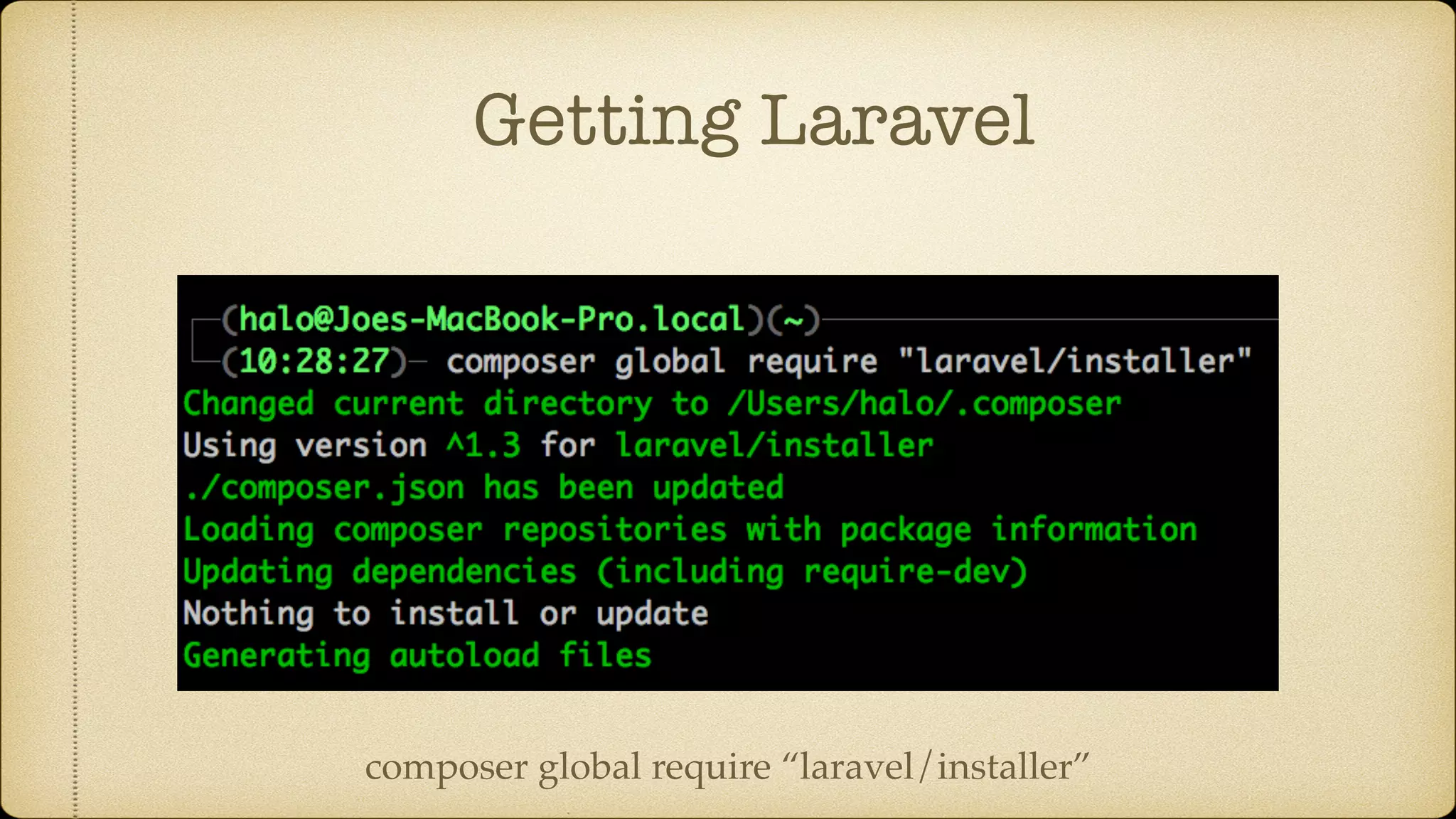 Getting Laravel
composer global require “laravel/installer”
 