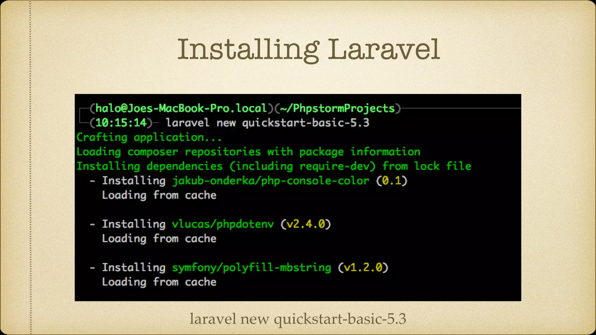 Installing Laravel
laravel new quickstart-basic-5.3
 