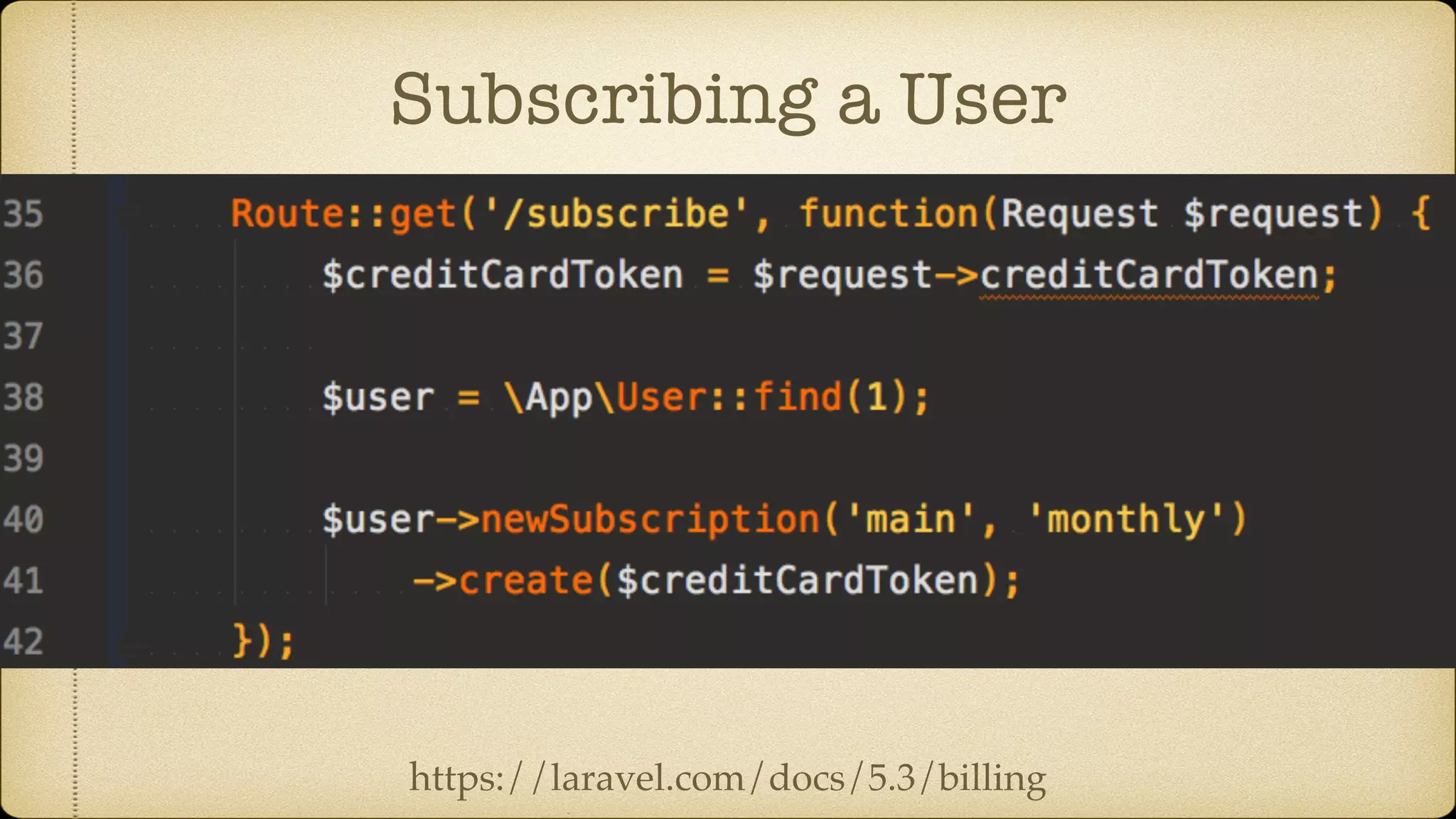 Subscribing a User
https://laravel.com/docs/5.3/billing
 