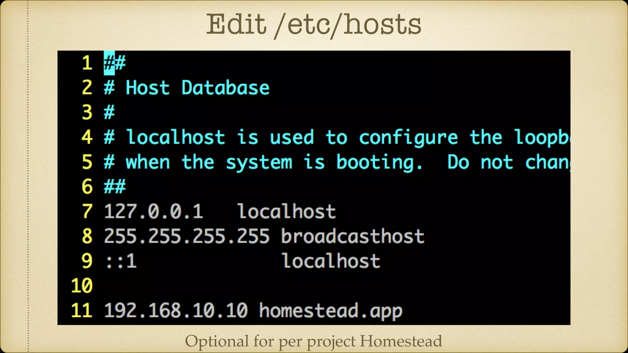 Edit /etc/hosts
Optional for per project Homestead
 