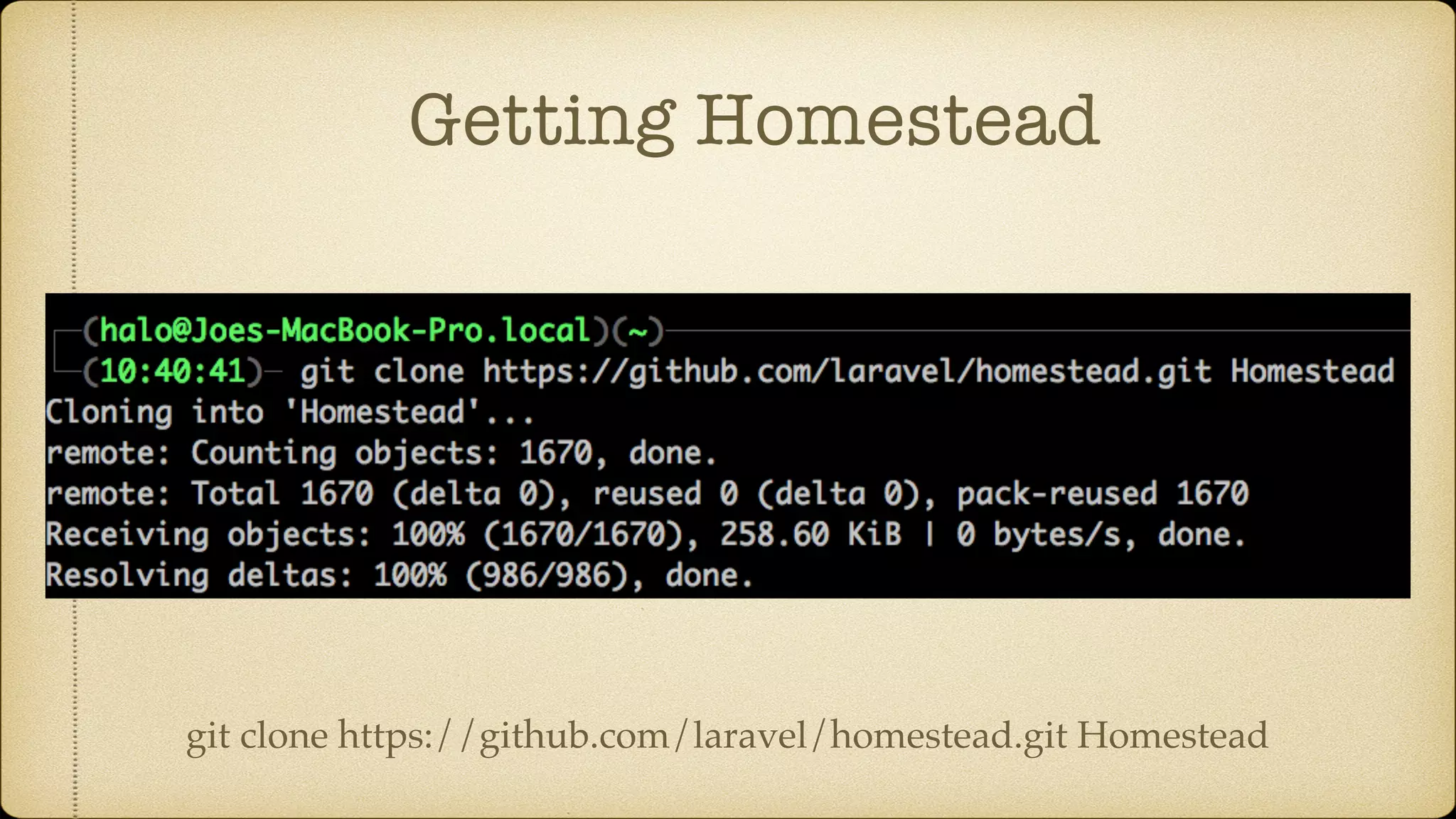 Getting Homestead
git clone https://github.com/laravel/homestead.git Homestead
 