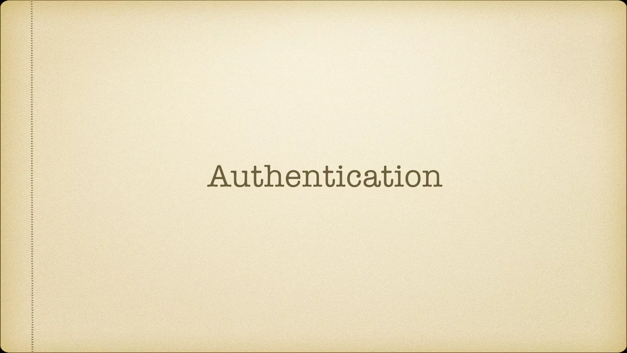 Authentication
 