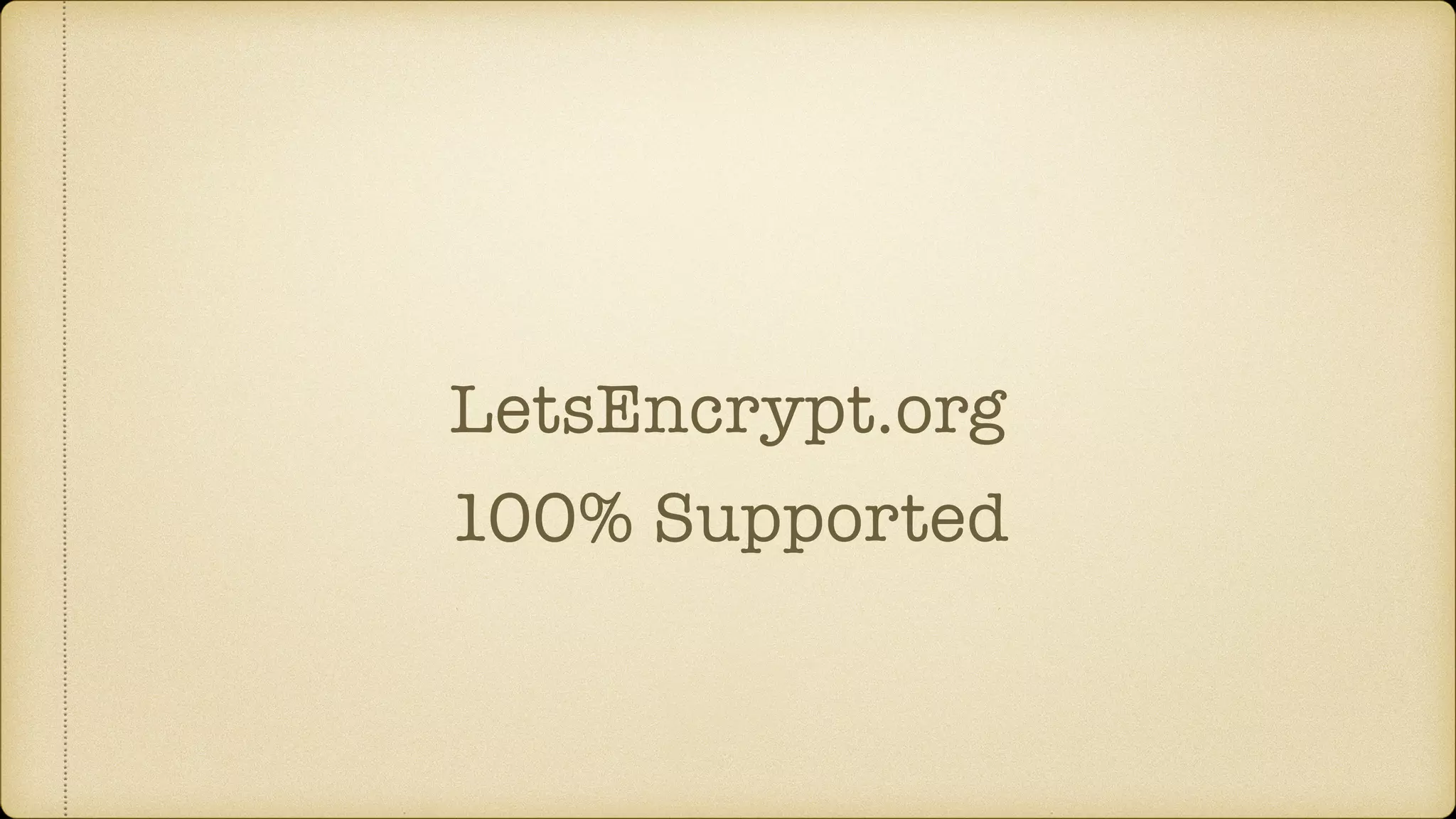 LetsEncrypt.org
100% Supported
 