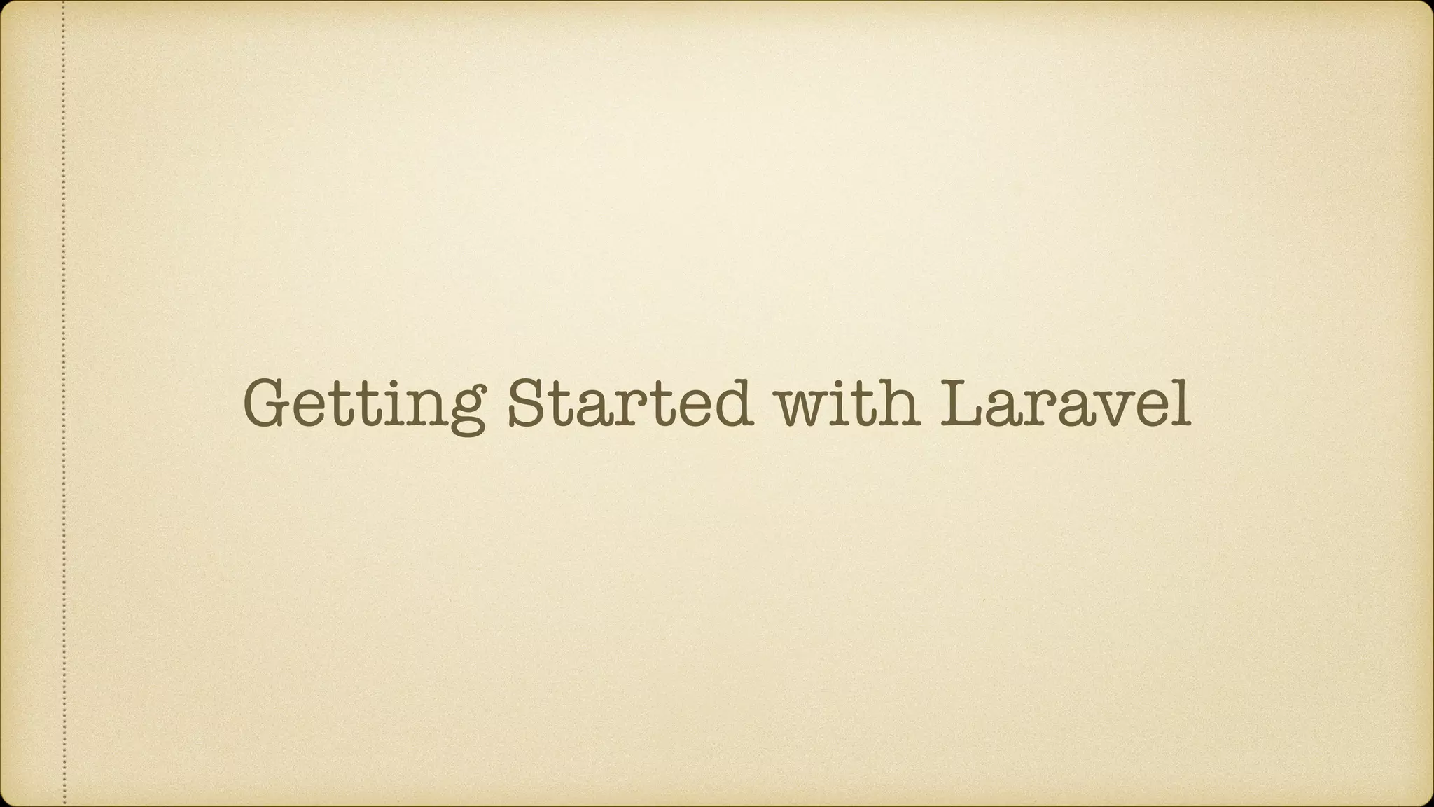 Getting Started with Laravel
 