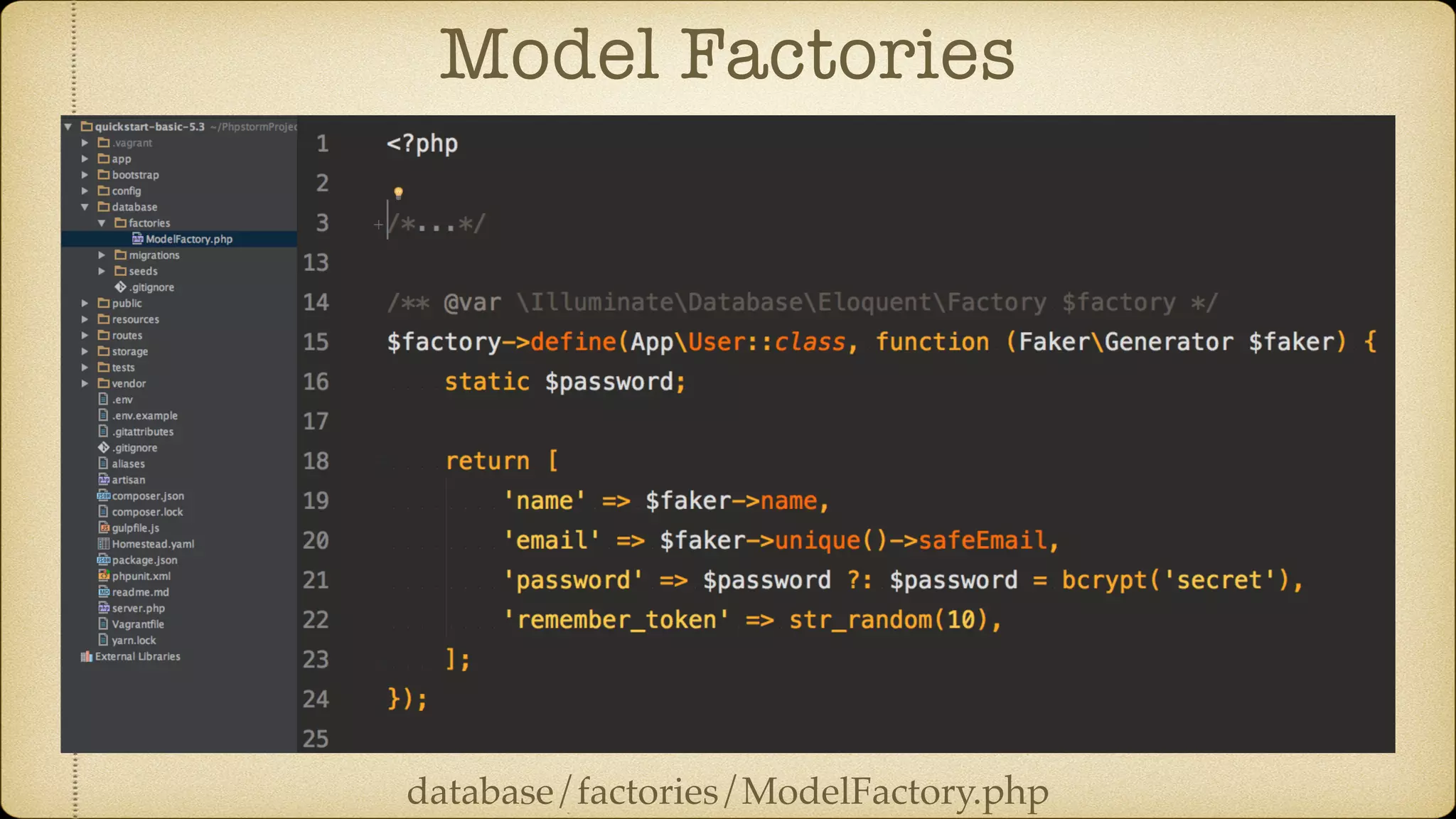Model Factories
database/factories/ModelFactory.php
 
