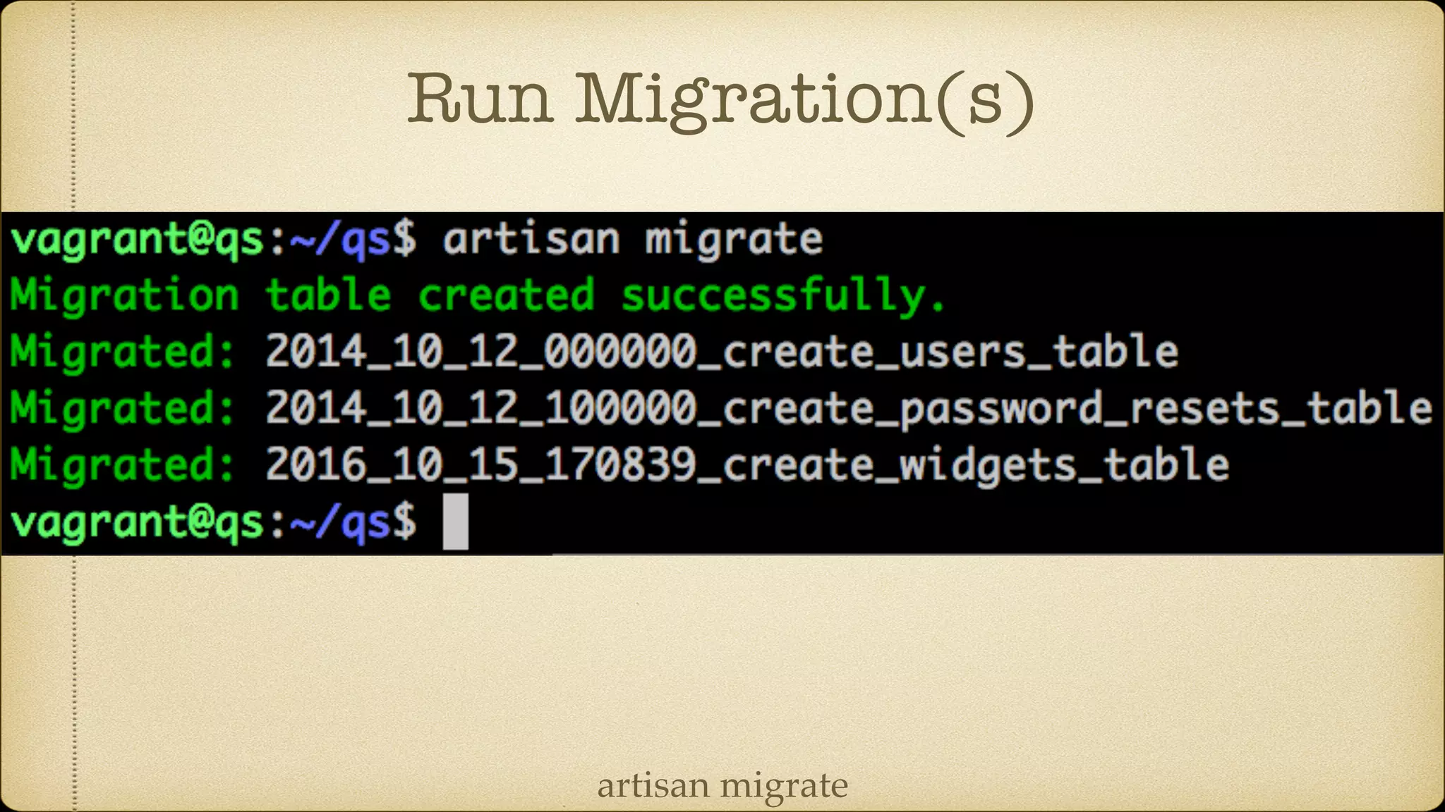 Run Migration(s)
artisan migrate
 
