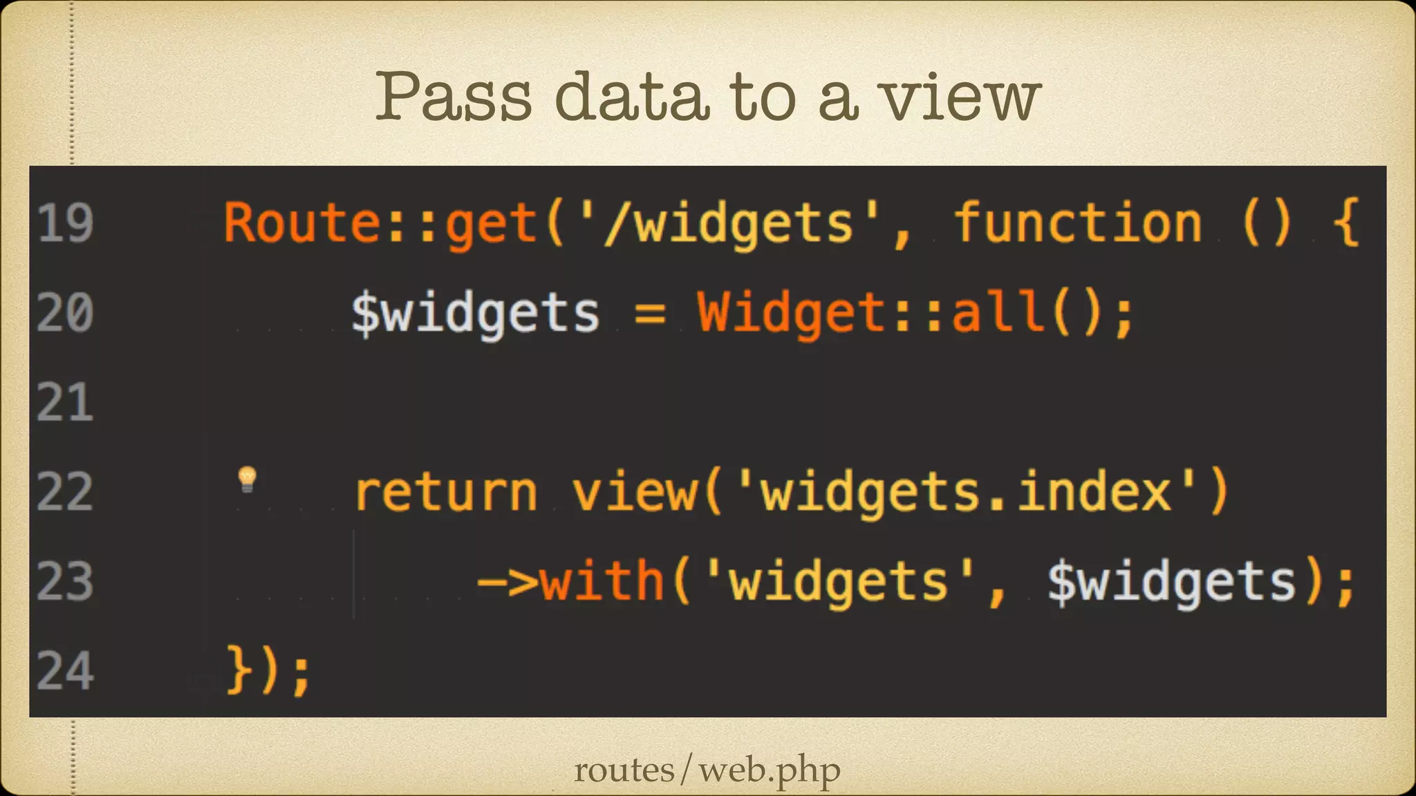 Pass data to a view
routes/web.php
 