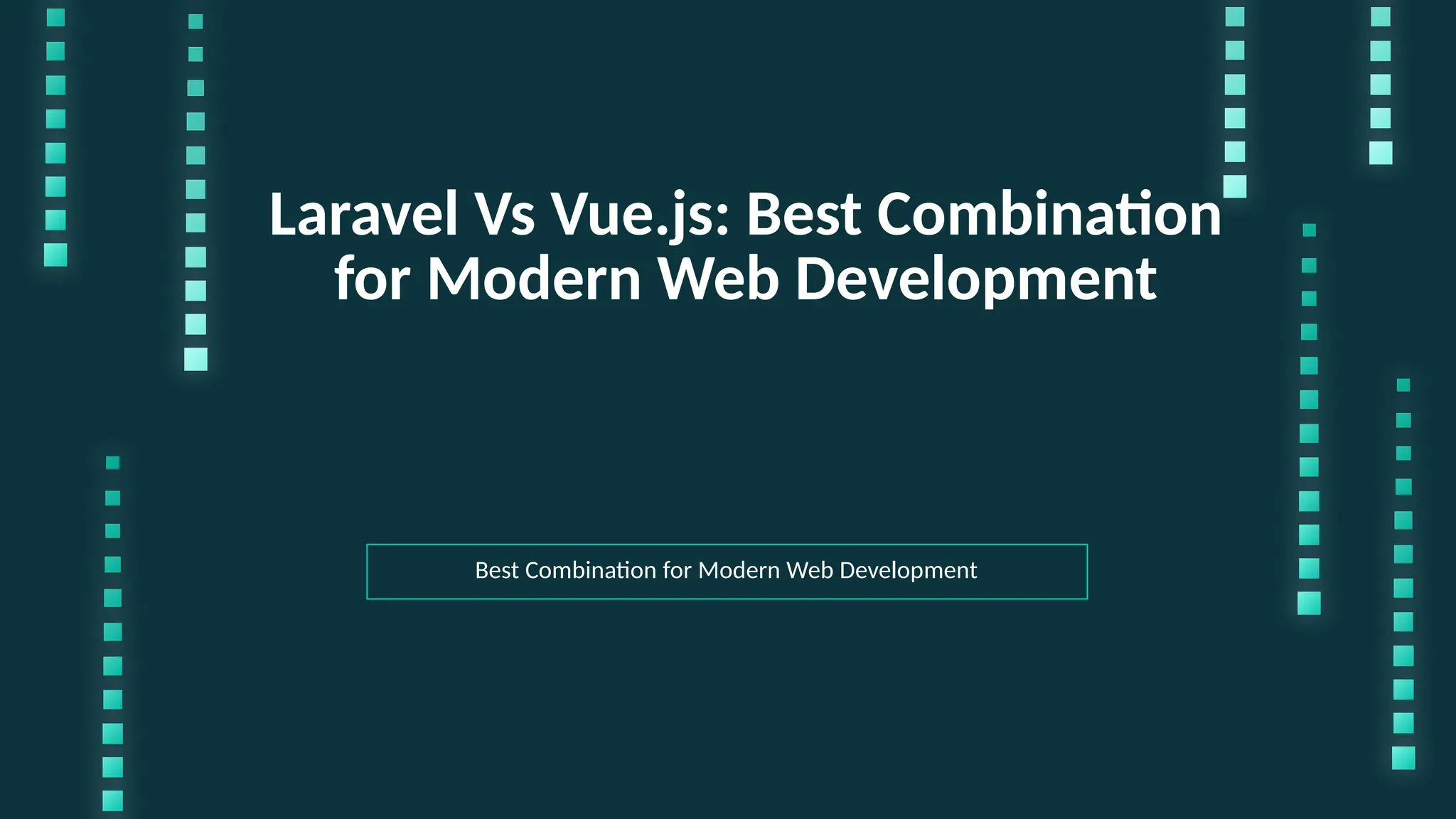Laravel Vs Vue.js: Best Combination for Modern Web Development Best Combination for Modern Web Development 