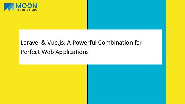 Laravel & Vue.js: A Powerful Combination for
Perfect Web Applications
 