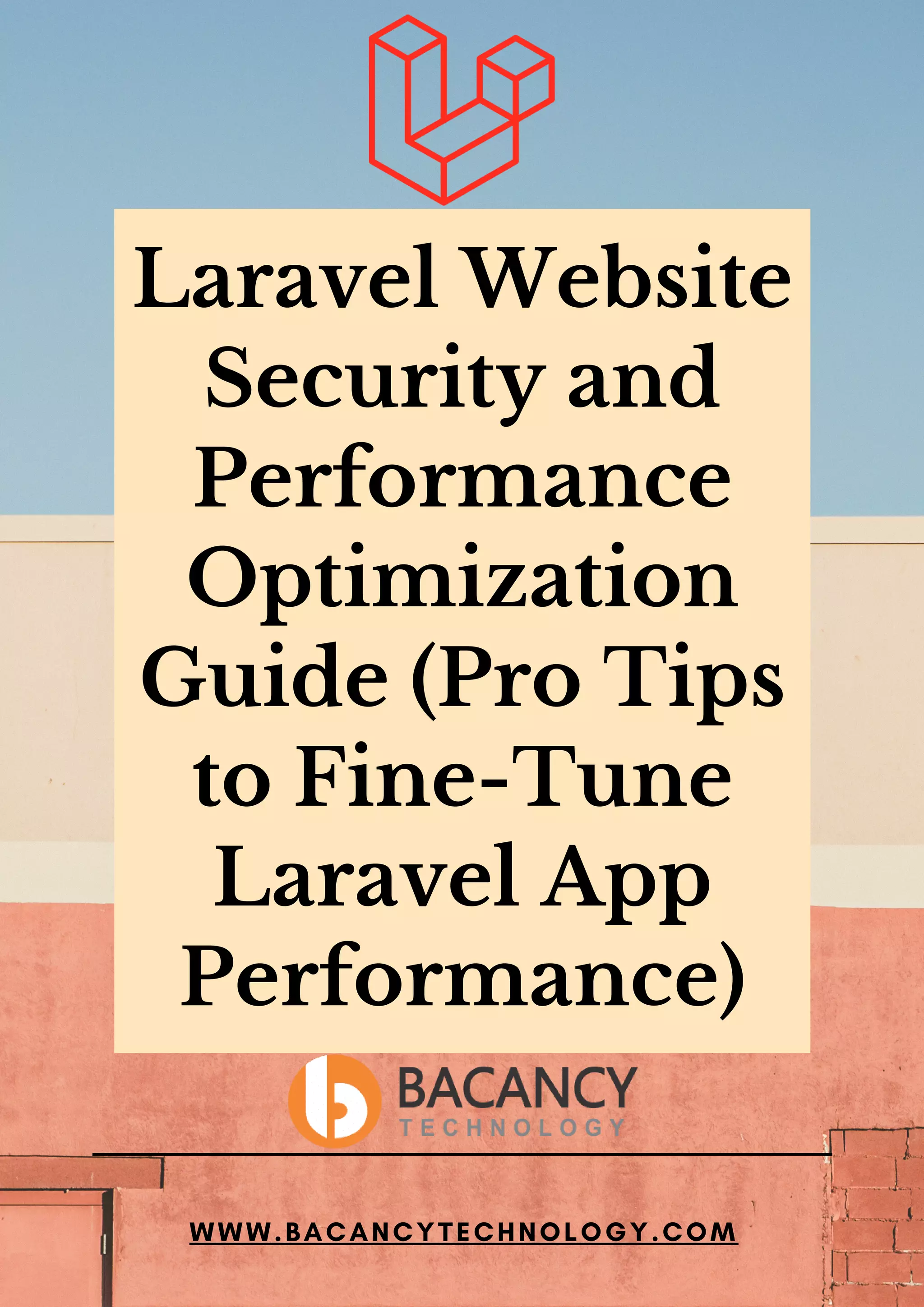 Laravel Website Security and Performance Optimization Guide (Pro Tips to Fine-Tune Laravel App Performance) WWW.BACANCYTECHNOLOGY.COM 