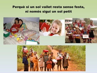 Perquè si un sol vailet resta sense festa, ni només sigui un sol petit 