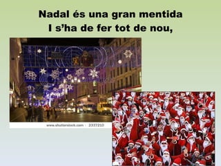 Nadal és una gran mentida I s’ha de fer tot de nou, 