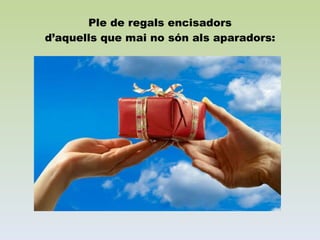 Ple de regals encisadors d’aquells que mai no són als aparadors: 