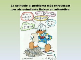 La sol·lució al problema més enrevessat per als estudiants fluixos en aritmètica 