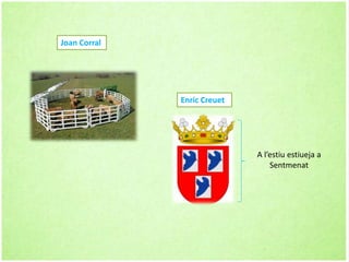 Joan Corral
Enric Creuet
A l’estiu estiueja a
Sentmenat
 