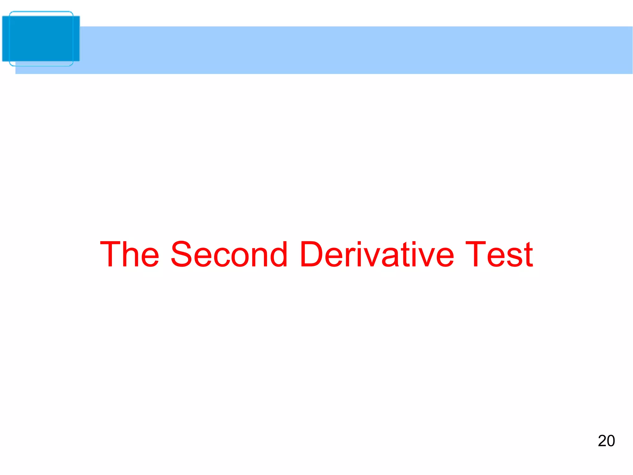 20 
The Second Derivative Test 
 