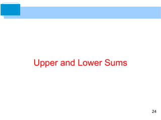 24 
Upper and Lower Sums 
 