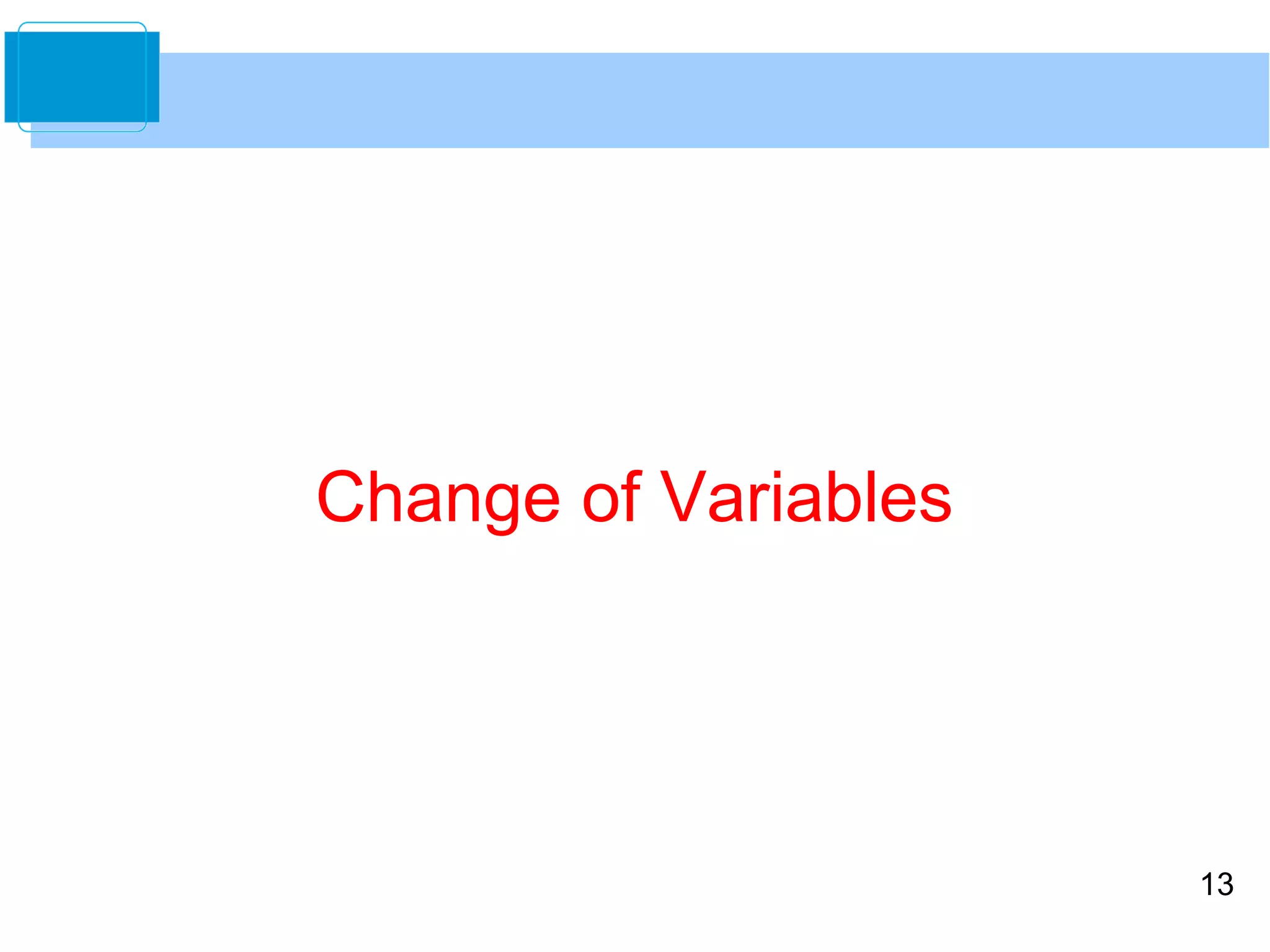 13 
Change of Variables 
 