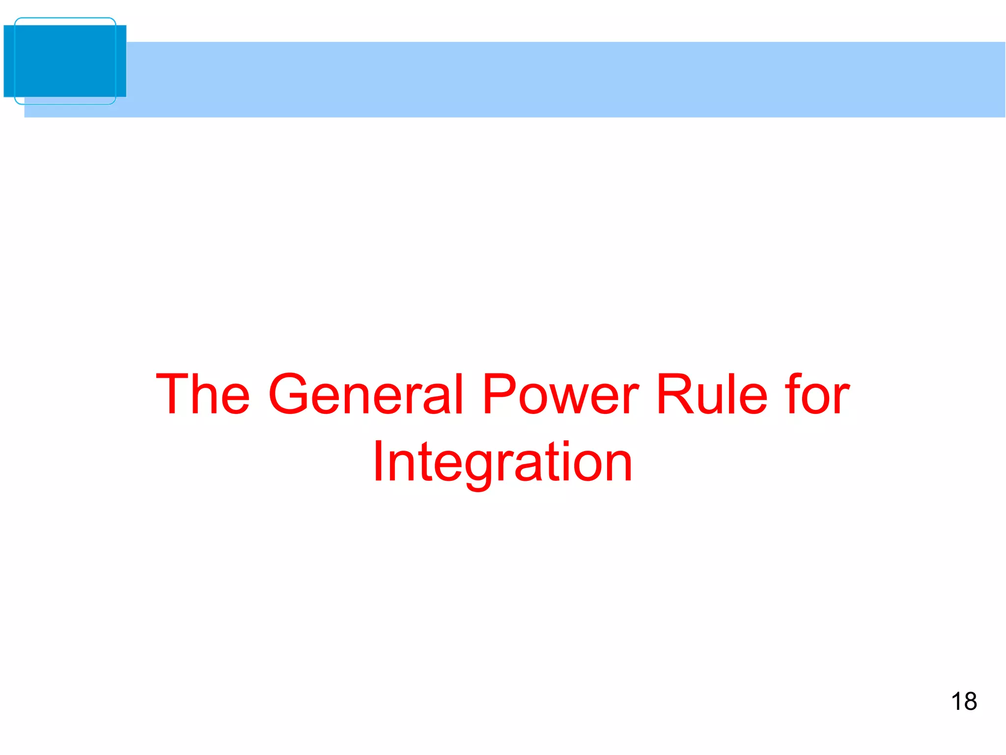 18 
The General Power Rule for 
Integration 
 