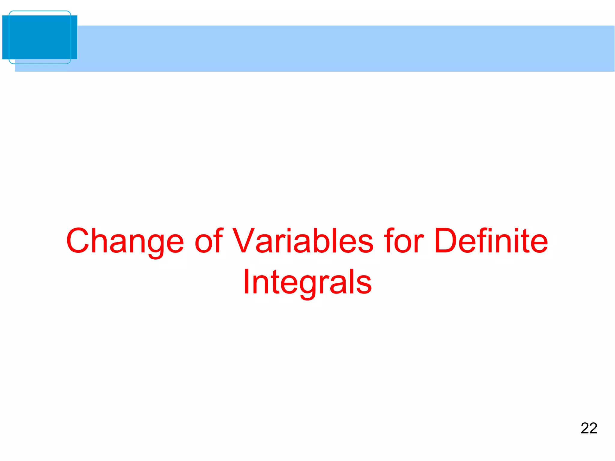 22 
Change of Variables for Definite 
Integrals 
 