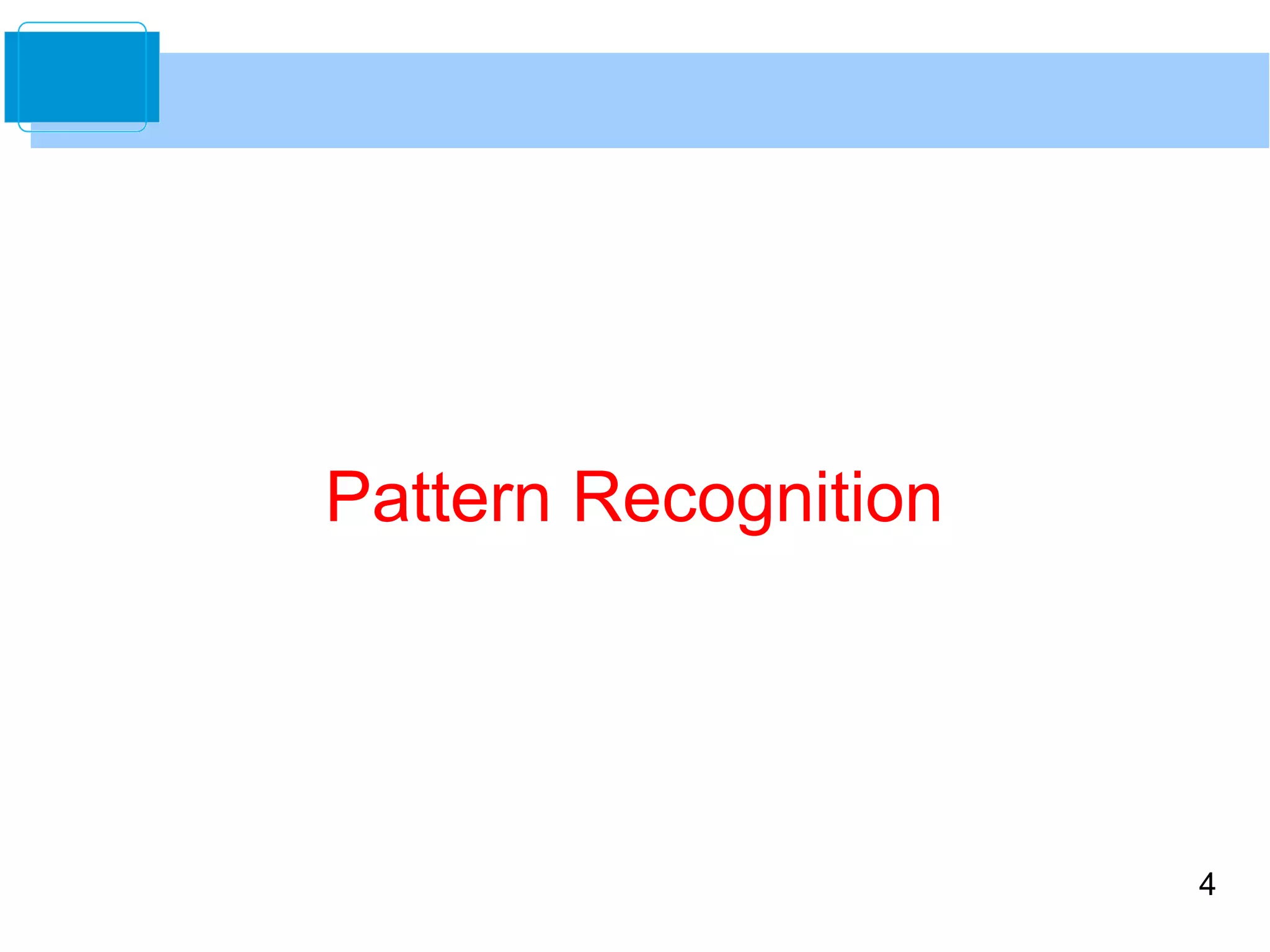 4 
Pattern Recognition 
 
