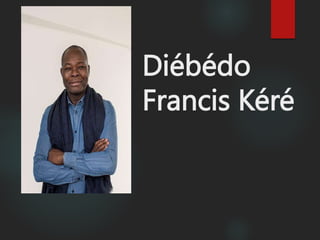 Diébédo
Francis Kéré
 