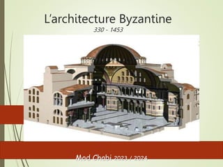 L’architecture Byzantine
330 - 1453
Mod Chabi 2023 / 2024
 