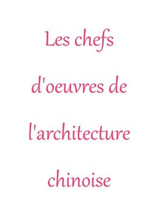 Les chefs
d'oeuvres de
l'architecture
  chinoise
 