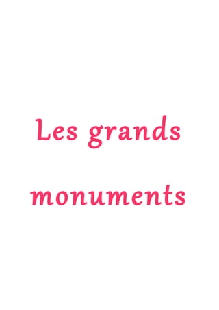 Les grands
monuments
 