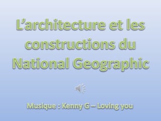 L architecture et les constructions du national geographic
