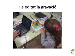 He editat la gravació
 