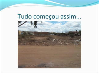 Tudo começou assim...

 