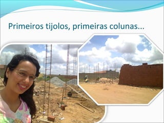 Primeiros tijolos, primeiras colunas...

 