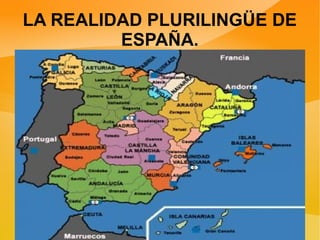 LA REALIDAD PLURILINGÜE DE
ESPAÑA.
 