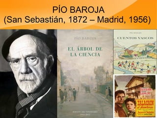 PÍO BAROJA
(San Sebastián, 1872 – Madrid, 1956)
 