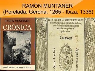 RAMÓN MUNTANER
(Perelada, Gerona, 1265 - Ibiza, 1336)
 