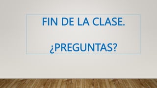 FIN DE LA CLASE.
¿PREGUNTAS?
 