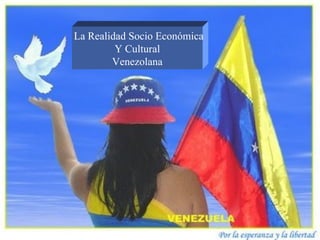 La Realidad Socio Económica Y Cultural Venezolana 