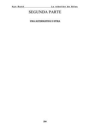 Ayn Rand

La rebelión de Atlas

SEGUNDA PARTE
UNA ALTERNATIVA U OTRA

294

 