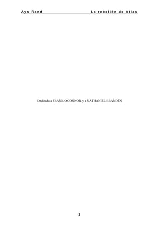 Ayn Rand

La rebelión de Atlas

Dedicado a FRANK O'CONNOR y a NATHANIEL BRANDEN

3

 