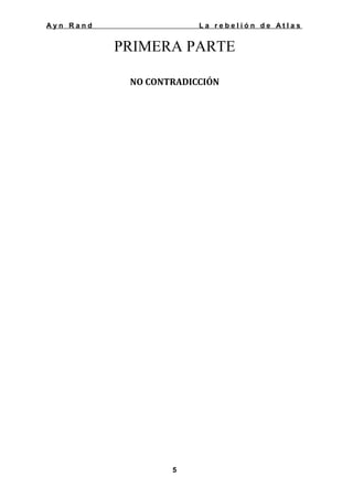Ayn Rand

La rebelión de Atlas

PRIMERA PARTE
NO CONTRADICCIÓN

5

 