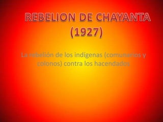 La rebelión de los indígenas (comunarios y
     colonos) contra los hacendados
 