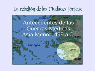 La rebelión de las Ciudades Jónicas




  Antecedentes de las Guerras Médicas
         Asia Menor, 499 a.C.
 