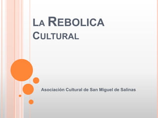 La Rebolica Cultural Asociación Cultural de San Miguel de Salinas 