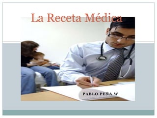 La Receta Médica Pablo Peña W 