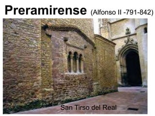 Preramirense (Alfonso II -791-842)
San Tirso del Real
 