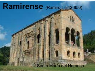 Ramirense (Ramiro I -842-850)
Santa María del Naranco
 