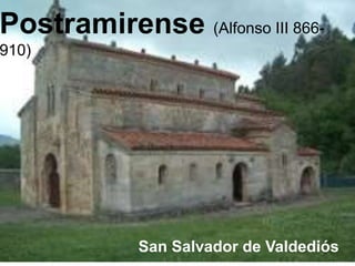 Postramirense (Alfonso III 866-
910)
San Salvador de Valdediós
 