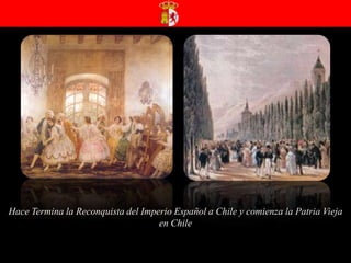 Hace Termina la Reconquista del Imperio Español a Chile y comienza la Patria Vieja en Chile 