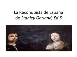 La Reconquista de España
de Stanley Garland, Ed.S

 